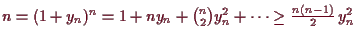 \bgroup\color{demo}$ n=(1+y_n)^n=1+ny_n+\binom{n}{2}y_n^2+\dots\geq \frac{n(n-1)}2\,y_n^2$\egroup