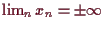 \bgroup\color{demo}$ \lim_n x_n=\pm{\infty}$\egroup