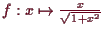 \bgroup\color{demo}$ f:x\mapsto \frac{x}{\sqrt{1+x^2}}$\egroup