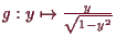 \bgroup\color{demo}$ g:y\mapsto \frac{y}{\sqrt{1-y^2}}$\egroup