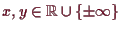 \bgroup\color{demo}$ x,y\in\mathbb{R}\cup\{\pm\infty\}$\egroup