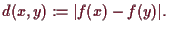 \bgroup\color{demo}$\displaystyle d(x,y):=\vert f(x)-f(y)\vert.
$\egroup