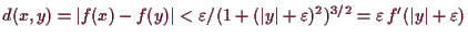 \bgroup\color{demo}$ d(x,y)=\vert f(x)-f(y)\vert<\varepsilon /(1+(\vert y\vert+\varepsilon )^2)^{3/2}=\varepsilon \,f'(\vert y\vert+\varepsilon )$\egroup