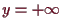 \bgroup\color{demo}$ y=+{\infty}$\egroup