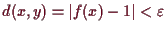 \bgroup\color{demo}$ d(x,y)=\vert f(x)-1\vert<\varepsilon $\egroup