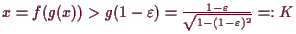 \bgroup\color{demo}$ x=f(g(x))>g(1-\varepsilon )=\frac{1-\varepsilon }{\sqrt{1-(1-\varepsilon )^2}}=:K$\egroup