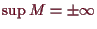 \bgroup\color{demo}$ \sup M=\pm{\infty}$\egroup