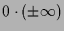 $ 0\cdot(\pm\infty)$