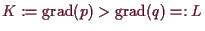 \bgroup\color{demo}$ K:=\operatorname{grad}(p)>\operatorname{grad}(q)=:L$\egroup