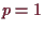 \bgroup\color{demo}$ p=1$\egroup