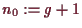 \bgroup\color{demo}$ n_0:=g+1$\egroup