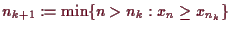 \bgroup\color{demo}$ n_{k+1}:=\min\{n>n_k:x_n\geq x_{n_k}\}$\egroup