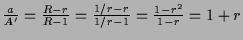 $ \frac{a}{A'}=\frac{R-r}{R-1}=\frac{1/r-r}{1/r-1}=\frac{1-r^2}{1-r}=1+r$