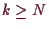 \bgroup\color{demo}$ k\geq N$\egroup