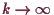 \bgroup\color{demo}$ k\to{\infty}$\egroup