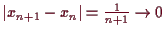 \bgroup\color{demo}$ \vert x_{n+1}-x_n\vert=\frac1{n+1}\to 0$\egroup