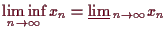 \bgroup\color{demo}$\displaystyle \liminf_{n\to{\infty}}x_n=\varliminf_{n\to{\infty}}x_n
$\egroup