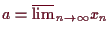 \bgroup\color{demo}$ a=\varlimsup_{n\to{\infty}}x_n$\egroup