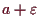 \bgroup\color{demo}$ a+\varepsilon $\egroup