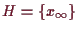 \bgroup\color{demo}$ H=\{x_{\infty}\}$\egroup