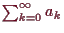\bgroup\color{demo}$ \sum_{k=0}^{\infty}a_k$\egroup