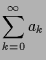$\displaystyle \sum_{k=0}^{\infty}a_k$