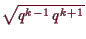 \bgroup\color{demo}$ \sqrt{q^{k-1}\,q^{k+1}}$\egroup