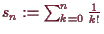 \bgroup\color{demo}$ s_n:=\sum_{k=0}^n \frac1{k!}$\egroup