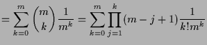 $\displaystyle = \sum_{k=0}^m \binom{m}{k}\frac1{m^k} =\sum_{k=0}^m \prod_{j=1}^{k}(m-j+1)\frac1{k!m^k}$