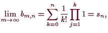 \bgroup\color{demo}$\displaystyle \lim_{m\to{\infty}}b_{m,n}=
\sum_{k=0}^n\frac1{k!}
\prod_{j=1}^{k}1=s_n,
$\egroup