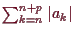 \bgroup\color{demo}$ \sum_{k=n}^{n+p} \vert a_k\vert$\egroup