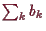 \bgroup\color{demo}$ \sum_k b_k$\egroup