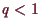\bgroup\color{demo}$ q<1$\egroup