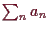 \bgroup\color{demo}$ \sum_n a_n$\egroup