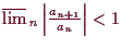 \bgroup\color{demo}$ \varlimsup_n \left\vert\frac{a_{n+1}}{a_n}\right\vert<1$\egroup
