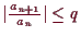 \bgroup\color{demo}$ \vert\frac{a_{n+1}}{a_{n}}\vert\leq q$\egroup