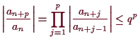 \bgroup\color{demo}$\displaystyle \left\vert\frac{a_{n+p}}{a_{n}}\right\vert
=\prod_{j=1}^{p}\left\vert\frac{a_{n+j}}{a_{n+j-1}}\right\vert\leq q^p
$\egroup