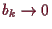 \bgroup\color{demo}$ b_k\to 0$\egroup