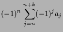 $\displaystyle (-1)^n\,\sum_{j=n}^{n+k}(-1)^j a_j$