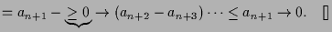 $\displaystyle = a_{n+1} -\underbrace{\geq 0}\to{(a_{n+2}-a_{n+3})}\dots \leq a_{n+1}\to 0. {\rm\quad[]}$