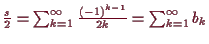 \bgroup\color{demo}$ \frac{s}2=\sum_{k=1}^{\infty}\frac{(-1)^{k-1}}{2k}=\sum_{k=1}^{\infty}b_k$\egroup