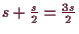 \bgroup\color{demo}$ s+\frac{s}2=\frac{3s}2$\egroup
