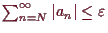 \bgroup\color{demo}$ \sum_{n=N}^{\infty}\vert a_n\vert\leq\varepsilon $\egroup