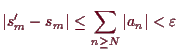 \bgroup\color{demo}$\displaystyle \vert s'_m-s_m\vert\leq \sum_{n\geq N} \vert a_n\vert <\varepsilon
$\egroup