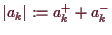 \bgroup\color{demo}$ \vert a_k\vert:=a_k^++a_k^-$\egroup
