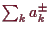 \bgroup\color{demo}$ \sum_k a_k^\pm$\egroup