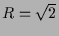 $ R=\sqrt{2}$