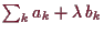 \bgroup\color{demo}$ \sum_k a_k+\lambda \, b_k$\egroup