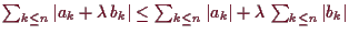 \bgroup\color{demo}$ \sum_{k\leq n}\vert a_k+\lambda \,b_k\vert\leq\sum_{k\leq n}\vert a_k\vert+\lambda \,\sum_{k\leq n}\vert b_k\vert$\egroup