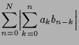 $\displaystyle \sum_{n=0}^N \Bigl\vert\sum_{k=0}^n a_k b_{n-k}\Bigr\vert$